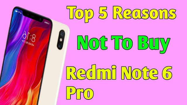 Xiaomi Redmi Note 6 Pro Problems & Top 5 Reasons Not to buy Redmi Note 6 Pro in hindi
