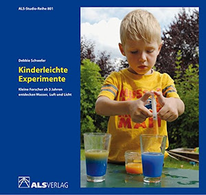 Kinderleichte Experimente: Kleine Forscher ab 3 Jahren entdecken Wasser, Luft und Licht (ALS-Studio-Reihe)