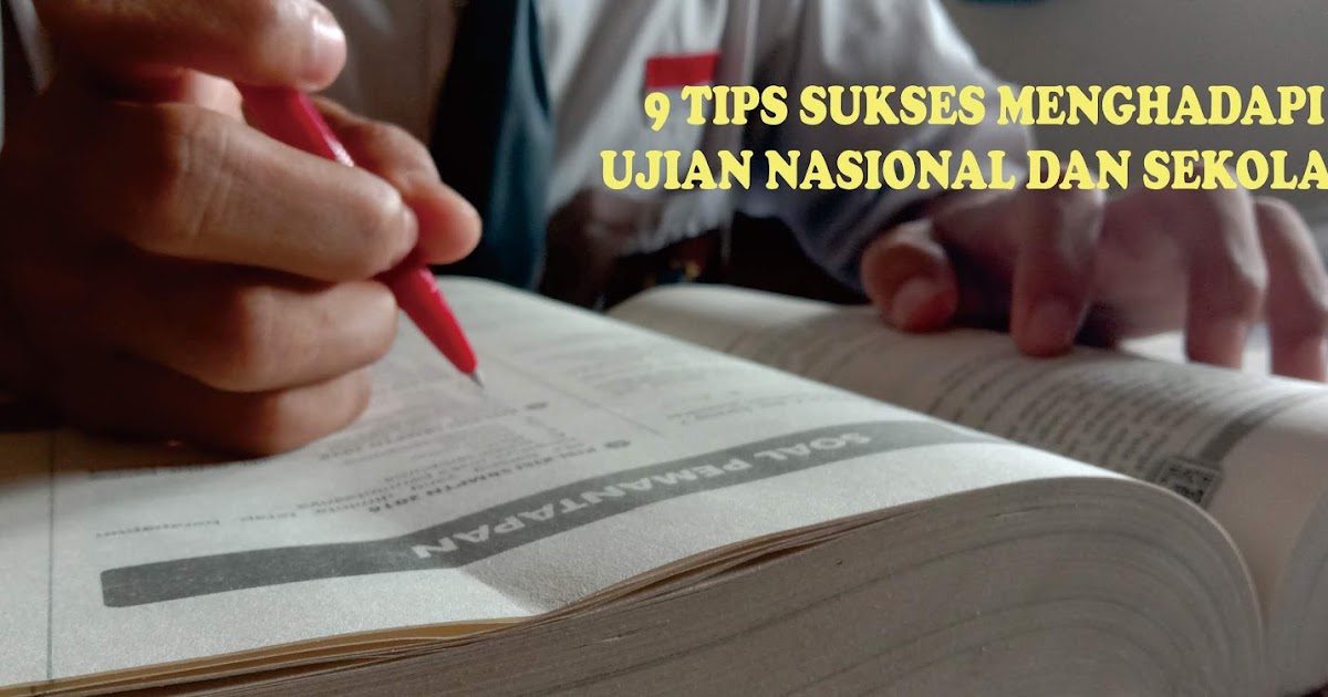 9 Tips Hadapi Ujian Nasional dan Ujian Sekolah biliksantri