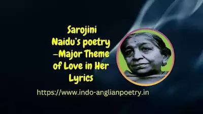 Sarojini Naidu’s poetry—Major Theme of Love in Her Lyrics