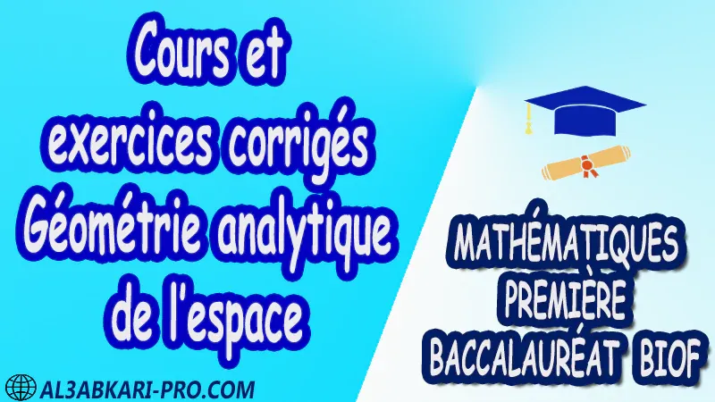 Géométrie dans l'espace Vecteurs de l’espace Géométrie analytique de l’espace Droites et plans dans l’espace Mathématiques Mathématiques biof mathématiques 1 ère Bac 1ère Bac Sciences Expérimentales 1 ère Bac Sciences et Technologies Électriques 1ère Bac Sciences et Technologies Mécaniques 1ère Bac Sciences Économiques et Gestion exercice de math exercices de maths maths en ligne prof de math exercice de maths math exercice maths maths en ligne maths inter superprof maths professeur math cours de maths à distance Fiche pédagogique Devoir de semestre 1 Devoirs de semestre 2 maroc Exercices corrigés Cours résumés devoirs corrigés exercice corrigé prof de soutien scolaire a domicile cours gratuit cours gratuit en ligne cours particuliers cours à domicile soutien scolaire à domicile les cours particuliers cours de soutien des cours de soutien les cours de soutien professeur de soutien scolaire cours online des cours de soutien scolaire soutien pédagogique