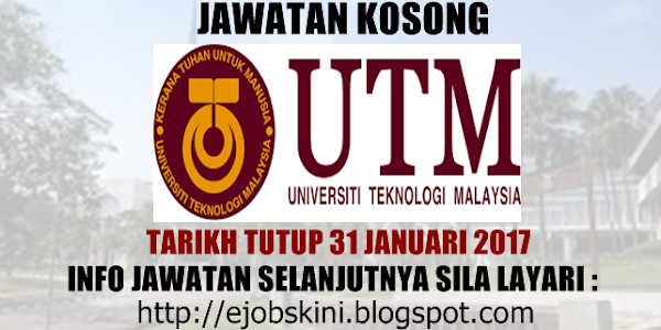 Jawatan Kosong Universiti Teknologi Malaysia (UTM) - 31 Januari 2017