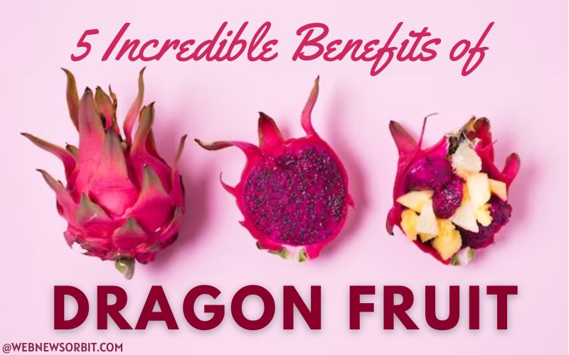 5 Incredible Benefits Of Dragon Fruit 1 - Web News Orbit
