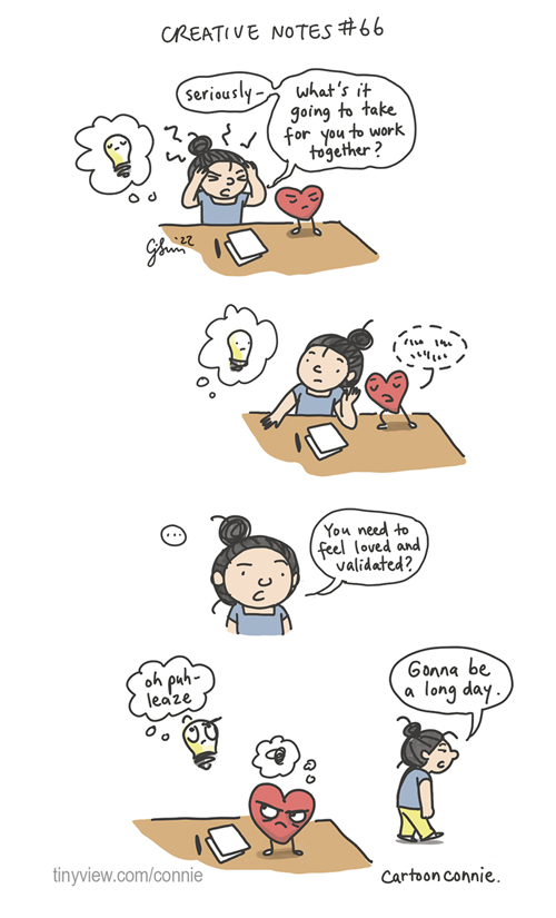 4-panel comic of a girl with a bun at her desk, trying to get her heart and creativity to work together. In panel 1, the girl says in frustration to a heart and lightbulb, not speaking together, "Seriously, what's it going to take for you to work together?" In panel 2, the heart whispers something inaudible in her ear. In panel 3, the girl paraphrases the heart: "You need to feel loved and validated?" In panel 4, the light bulb rolls its eyes and thinks "Oh puh-leaze," while the heart angrily stews and the girl walks away wearily and says, "Gonna be a long day." From episode 66 of Creative Notes, an original webcomic series by Connie Sun, cartoonconnie, 2022, for Tinyview comics https://tinyview.com/connie