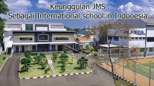 Keunggulan JMS Sebagai International school in Indonesia