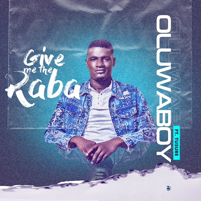 Music : Oluwaboy ft. Tusure - Give Me The Raba