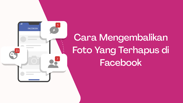 Cara Mengembalikan Foto Yang Terhapus di Facebook