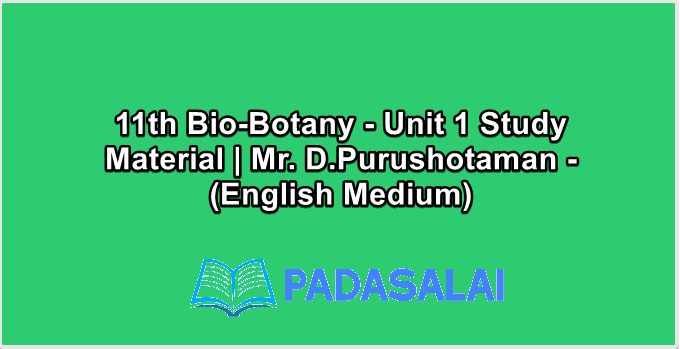 11th Bio-Botany - Unit 1 Study Material | Mr. D.Purushotaman - (English Medium)