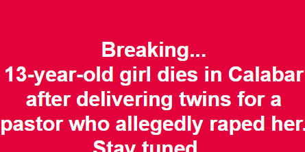 13yr old girl raped by pastor dies giving birth to a set of twins in Calabar