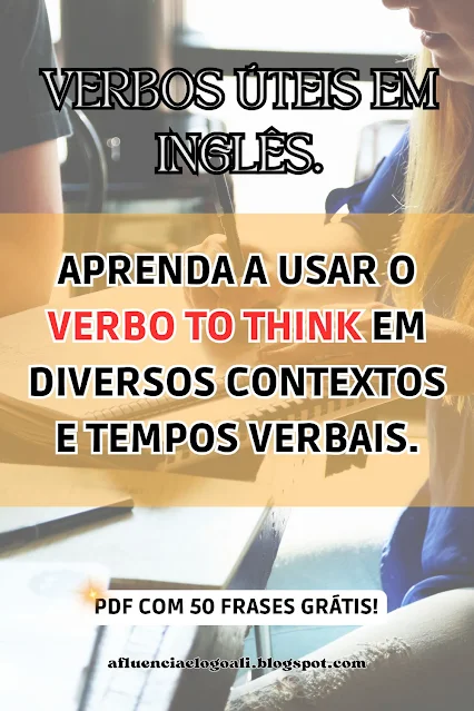Imagem Pin para salvar no Pinterest, com uma pessoa estudando no fundo e a frase "Aprenda a Usar o Verbo To Think em Diversos Contextos e Tempos Verbais." escrita no centro.