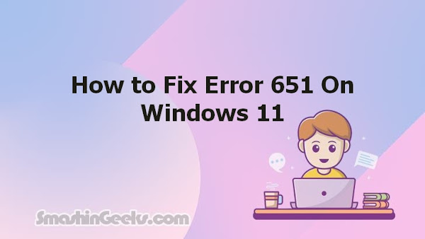 How to Fix Error 651 On Windows 11