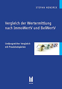Vergleich der Wertermittlung nach ImmoWertV und BelWertV: Umfangreicher Vergleich mit Praxisbeispielen (Beiträge zur Wirtschaftswissenschaft)
