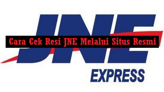 Cara Cek Paket JNE Sudah Sampai Mana