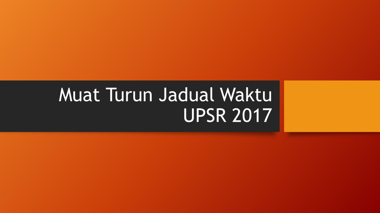 Muat Turun Jadual Waktu UPSR 2017 - Cikgu Share