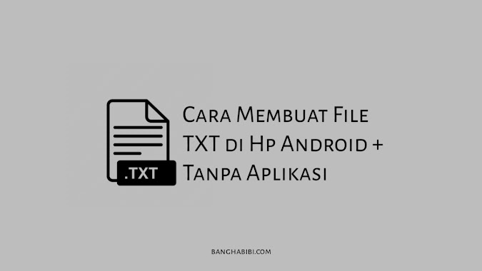 Cara Membuat File TXT di Hp Android, Bisa Tanpa Aplikasi!