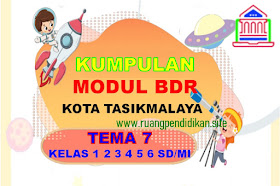 Kumpulan Modul BDR Kota Tasikmalaya Tema 7 Kelas 1, 2, 3, 4, 5, 6 SD/MI Kurikulum 2013