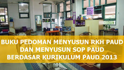 Menyusun RKH PAUD dan SOP PAUD Sesuai Kurikulum 2013 Lengkap Terbaru