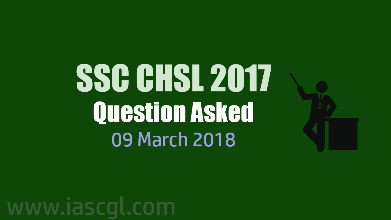 SSC CHSL 2017 Tier I question asked 09 March 2018