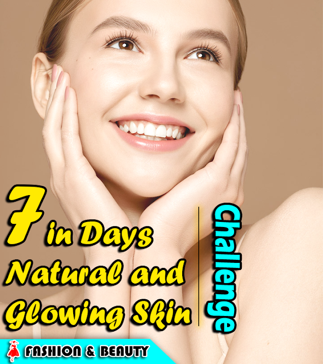 7 in Days Natural and Glowing Skin | Challenge