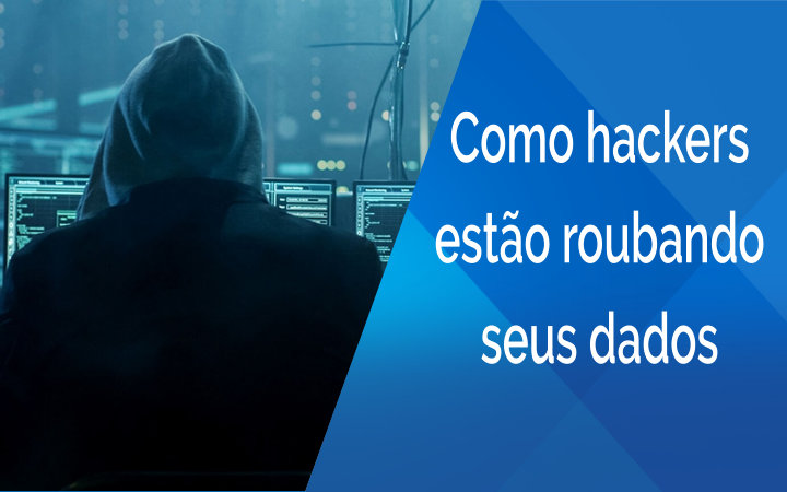Como hackers estão roubando seus dados como-hackers-estao-roubando-seus-dados