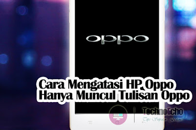 cara memperbaiki hp oppo hanya muncul tulisan oppo