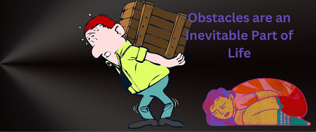 Obstacles are an inevitable part of life