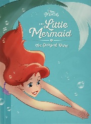 Image: The Little Mermaid: The Story of Ariel, by Disney Book Group (Author), Disney Storybook Art Team (Illustrator). Publisher: Disney Press (January 5, 2016)