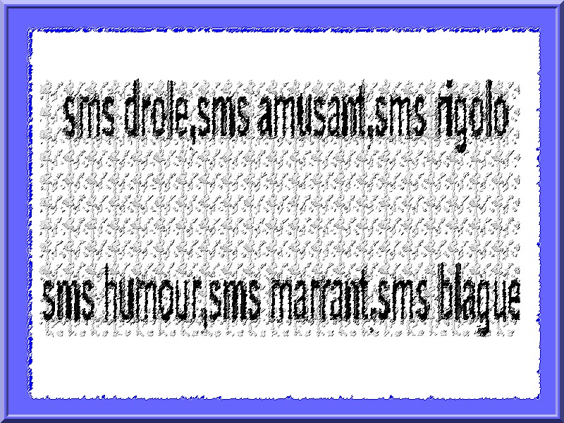 sms drole, sms amusant,sms rigolo