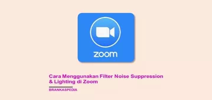 Cara Menggunakan Filter Noise Suppression, Lighting dan AR di Zoom