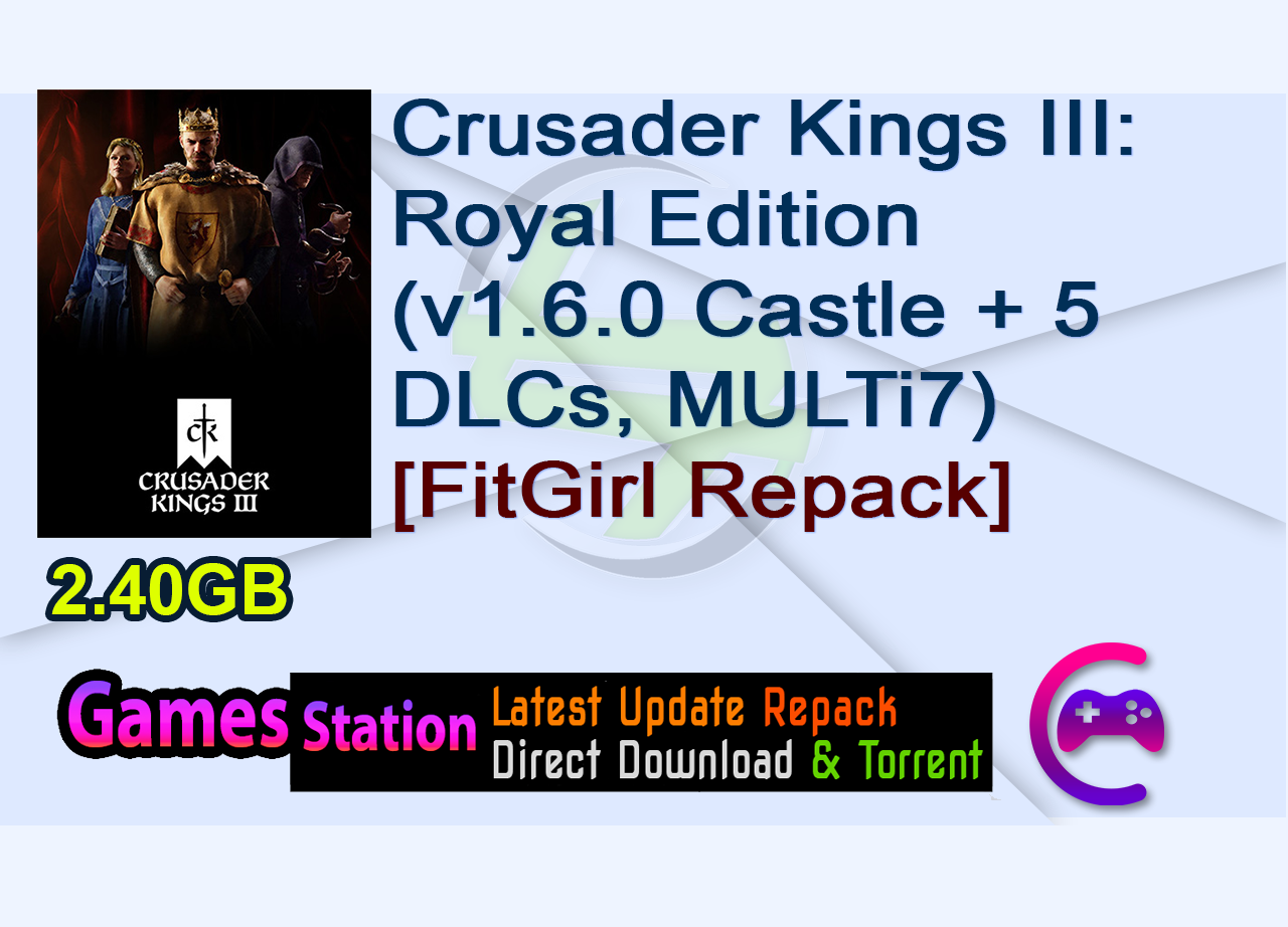 Crusader Kings III: Royal Edition (v1.6.0 Castle + 5 DLCs, MULTi7) [FitGirl Repack]