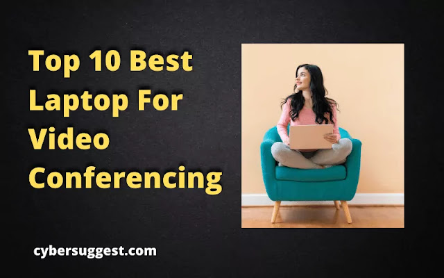 Top 10 Best Laptop For Video Conferencing