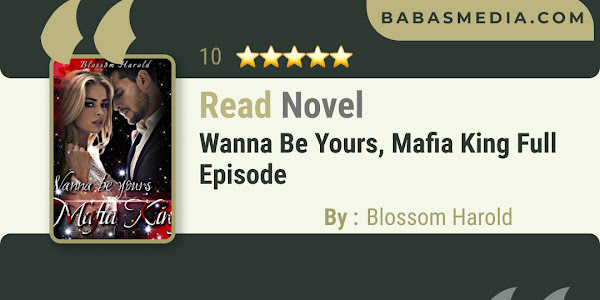 Read Wanna be yours, Mafia King Novel By Blossom Harold / Synopsis