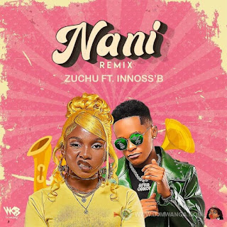 AUDIO Zuchu Ft. Innoss’B – Nani Remix Mp3 Download