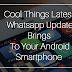 5 Cool Things Latest Whatsapp Update (2.12.342) Brings To Your Android Smartphone