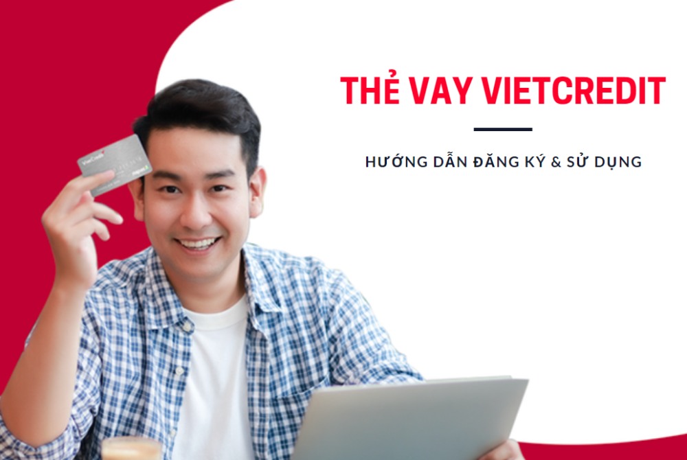 Thẻ vay VietCredit là gì? Cách đăng ký & sử dụng 2021