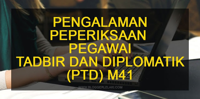 Pengalaman Peperiksaan Pegawai Tadbir dan Diplomatik M41 