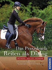 Das Praxisbuch - Reiten als Dialog: Situationsanlysen & Lösungswege für Reitprobleme