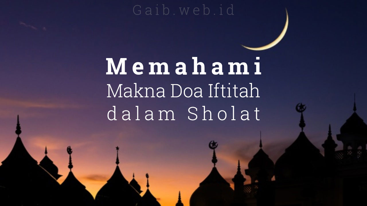 Memahami Makna Doa Iftitah dalam Sholat