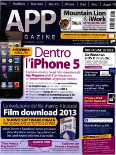 App Magazine 26 - Ottobre 2012 | ISSN 2038-8861 | PDF HQ | Mensile | Apps | iOS | Programmazione
App Magazine è il nuovo mensile dedicato agli utenti Mac che vogliono affrontare e approfondire tematiche di carattere informatico rispetto ai propri dispositivi Apple. La rivista presenta contenuti pratici e capaci di stimolare un utilizzo sempre nuovo e creativo del Mac e delle tecnologie Apple. App Magazine presenta diverse idee e progetti rivolti a quanti utilizzano il Mac per svago o in ambito lavorativo, offrendo spunti e strumenti per realizzare subito quanto proposto all’interno degli articoli. Il magazine ha un carattere divulgativo, gli argomenti trattati vengono affrontati e spiegati in maniera autorevole, ma con un linguaggio chiaro e accessibile a tutti.