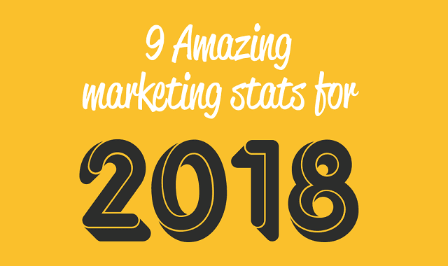 9 Amazing Marketing Stats For 2018