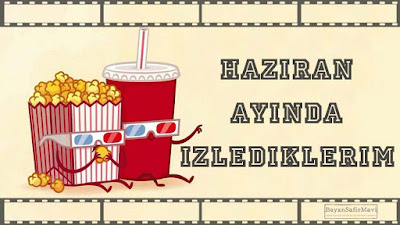 Haziran Ayında İzlediklerim | 2017