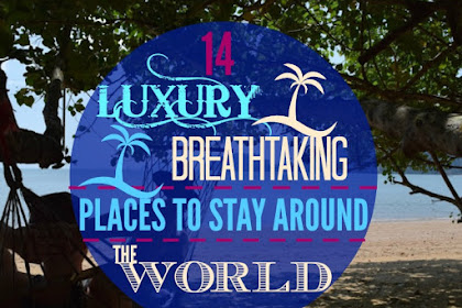 14 Luxury, Breathtaking Places to Stay Around the World