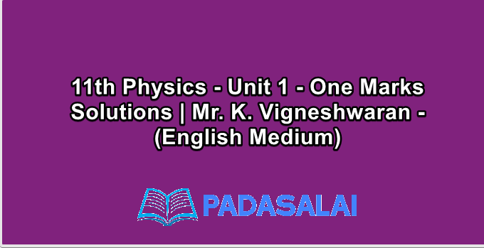 11th Physics - Unit 1 - One Marks Solutions | Mr. K. Vigneshwaran - (English Medium)