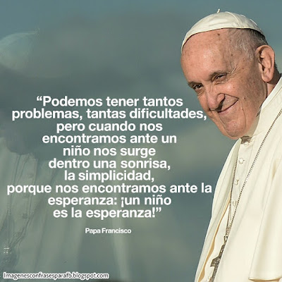 Las 10 Frases mas lindas del Papa Francisco