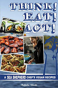 Think! Eat! Act!: A Sea Shepherd Chef's Vegan Recipes.