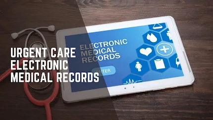 The Importance of Urgent Care Electronic Medical Records