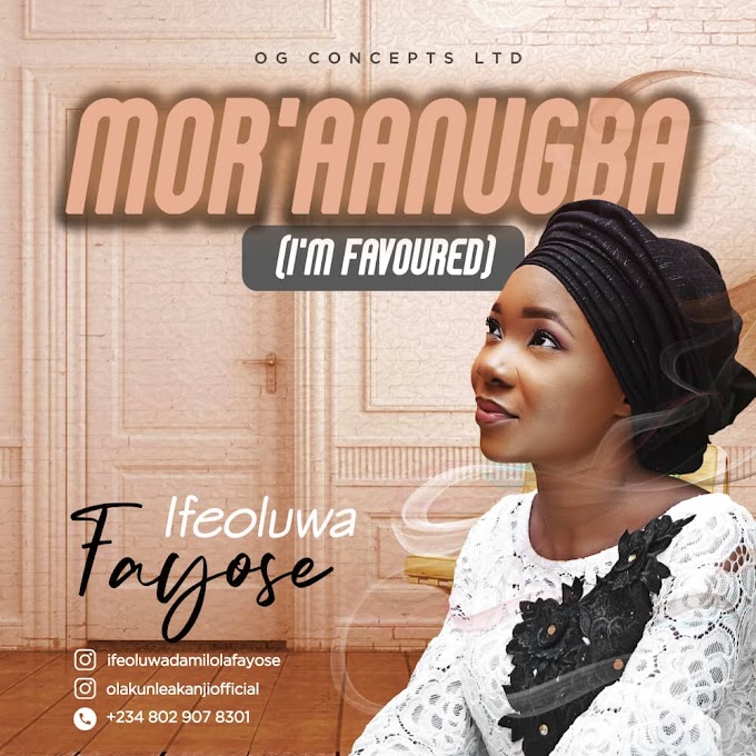 Download music - Mor'aanugba (I'm favoured)  by Ifeoluwa Fayose