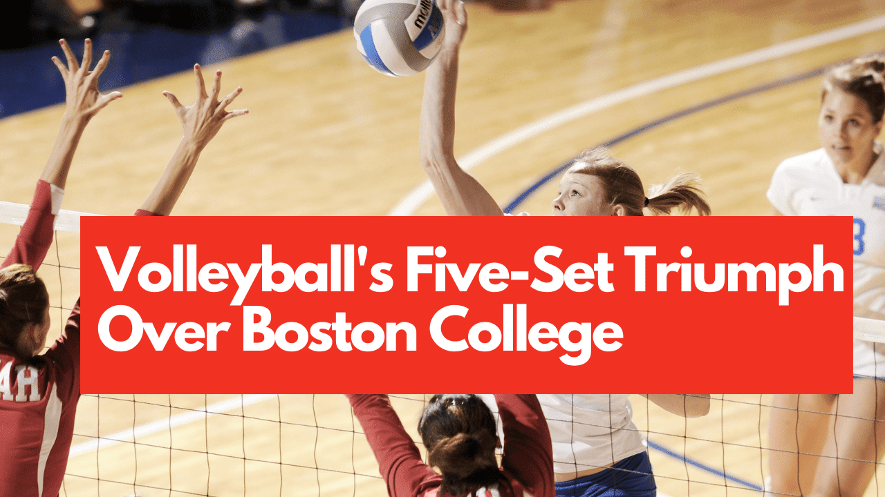 Volleyball's Five-Set Triumph Over Boston College