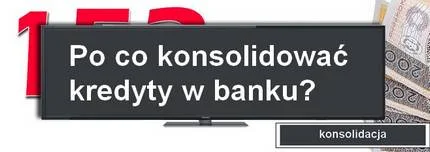 po co konsolidować kredyty w banku