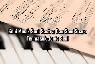 Seni Musik Seni Sastra Dan Seni Suara Termasuk Jenis Seni